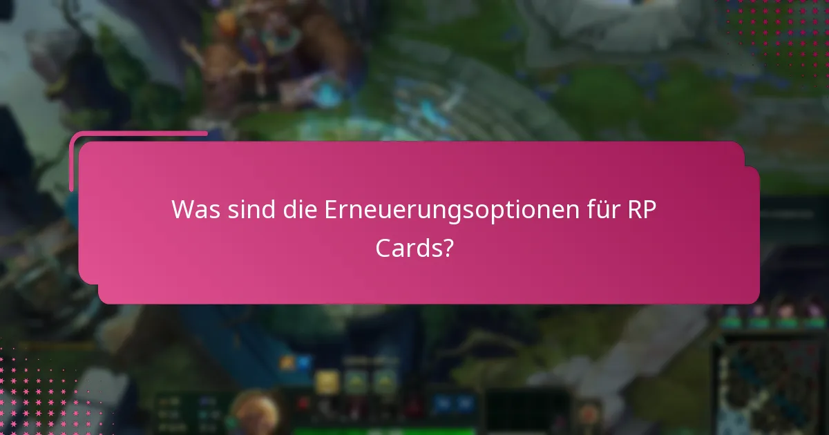 Was sind die Erneuerungsoptionen für RP Cards?
