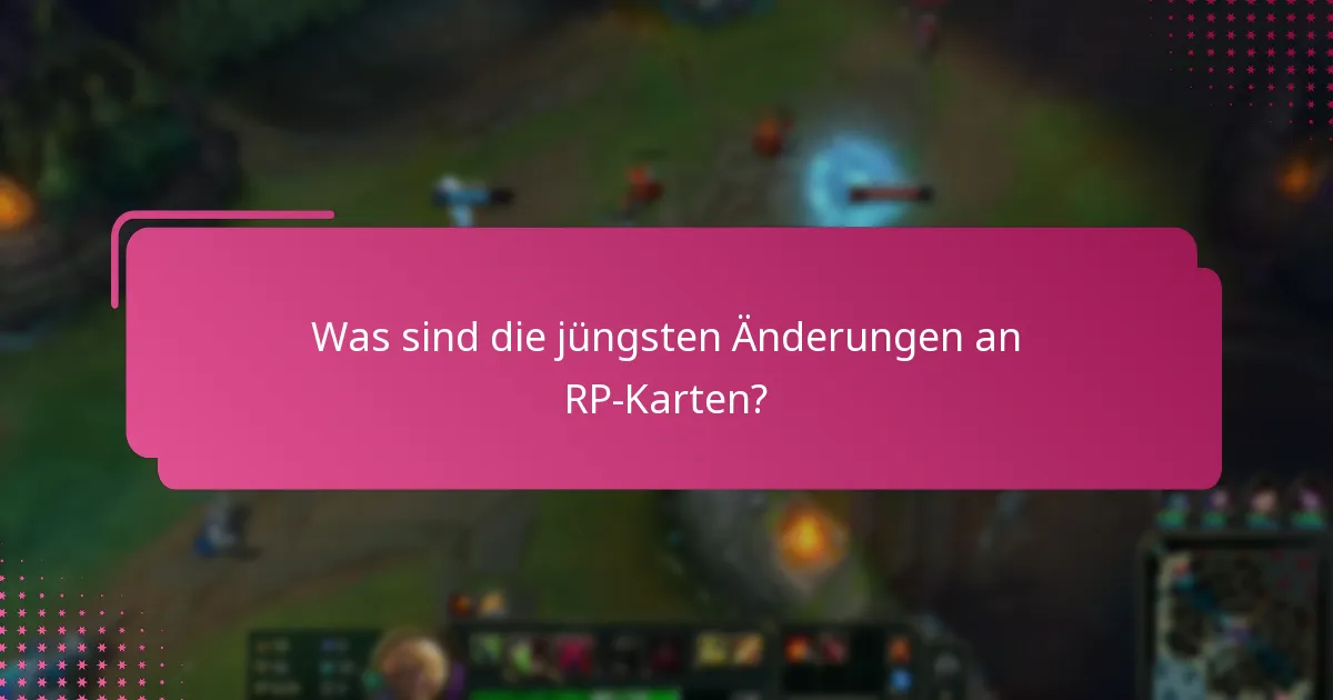 Was sind die neuesten Richtlinienupdates für RP-Karten?