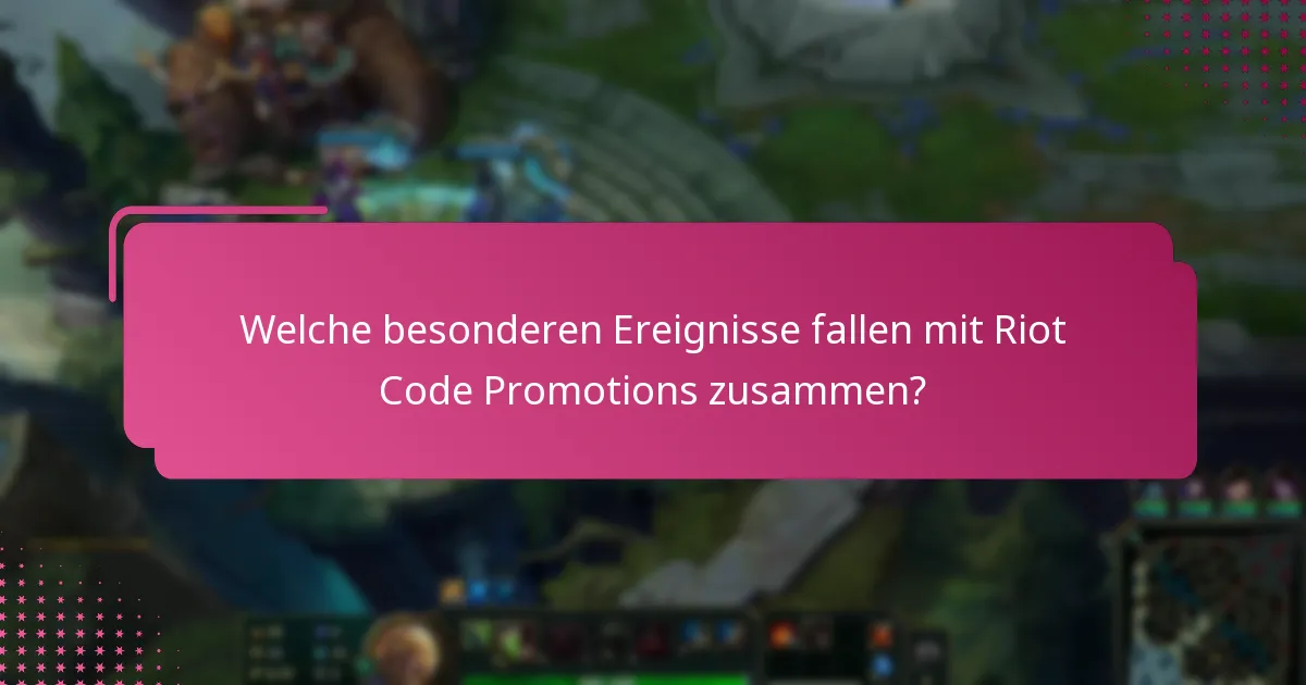Welche besonderen Ereignisse fallen mit Riot Code Promotions zusammen?