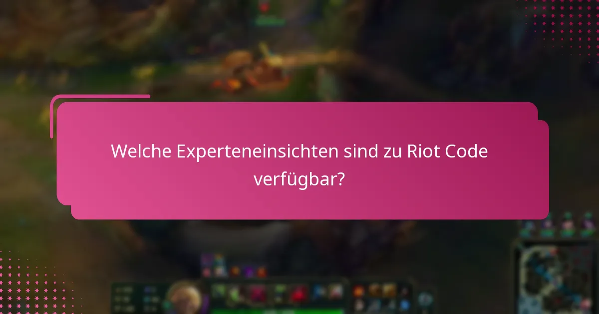 Welche Experteneinsichten sind zu Riot Code verfügbar?