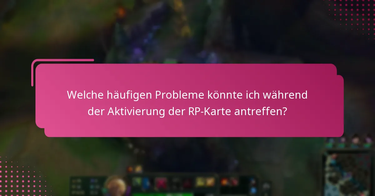 Welche häufigen Probleme könnte ich während der Aktivierung der RP-Karte antreffen?