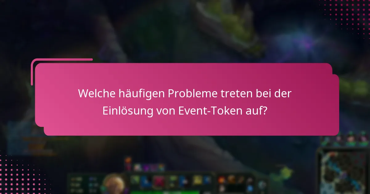 Welche häufigen Probleme treten bei der Einlösung von Event-Token auf?