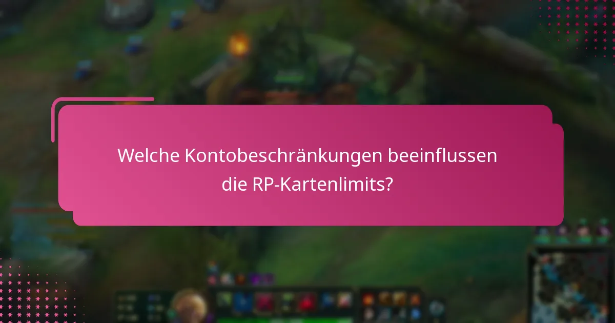 Welche Kontobeschränkungen beeinflussen die RP-Kartenlimits?