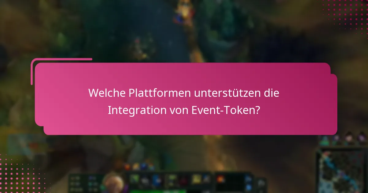 Welche Plattformen unterstützen die Integration von Event-Token?