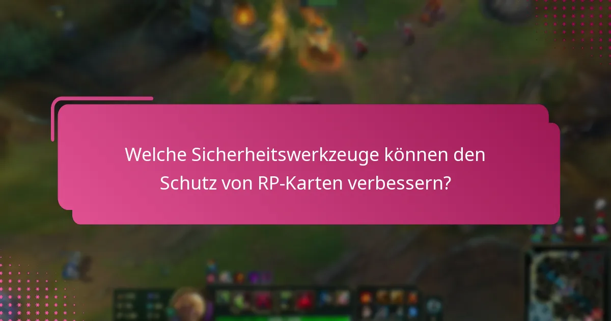 Welche Sicherheitswerkzeuge können den Schutz von RP-Karten verbessern?
