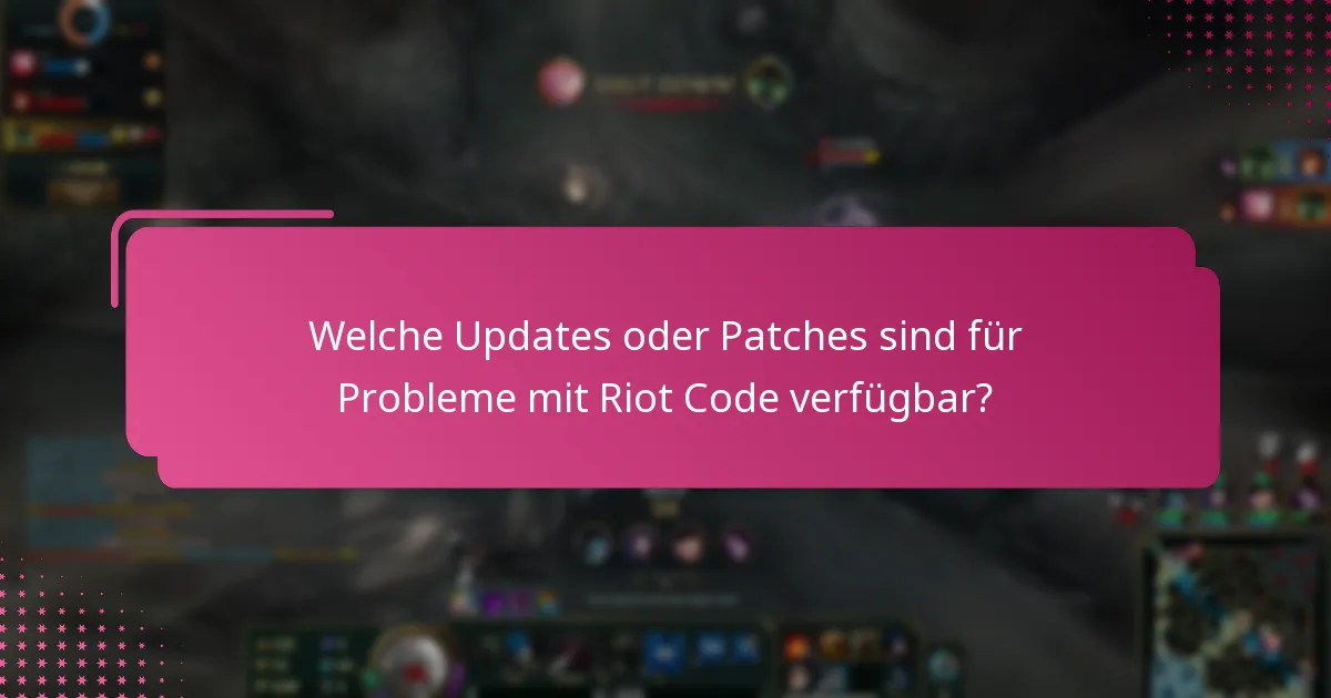 Welche Updates oder Patches sind für Probleme mit Riot Code verfügbar?