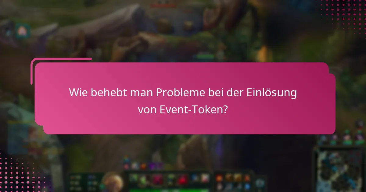 Wie behebt man Probleme bei der Einlösung von Event-Token?