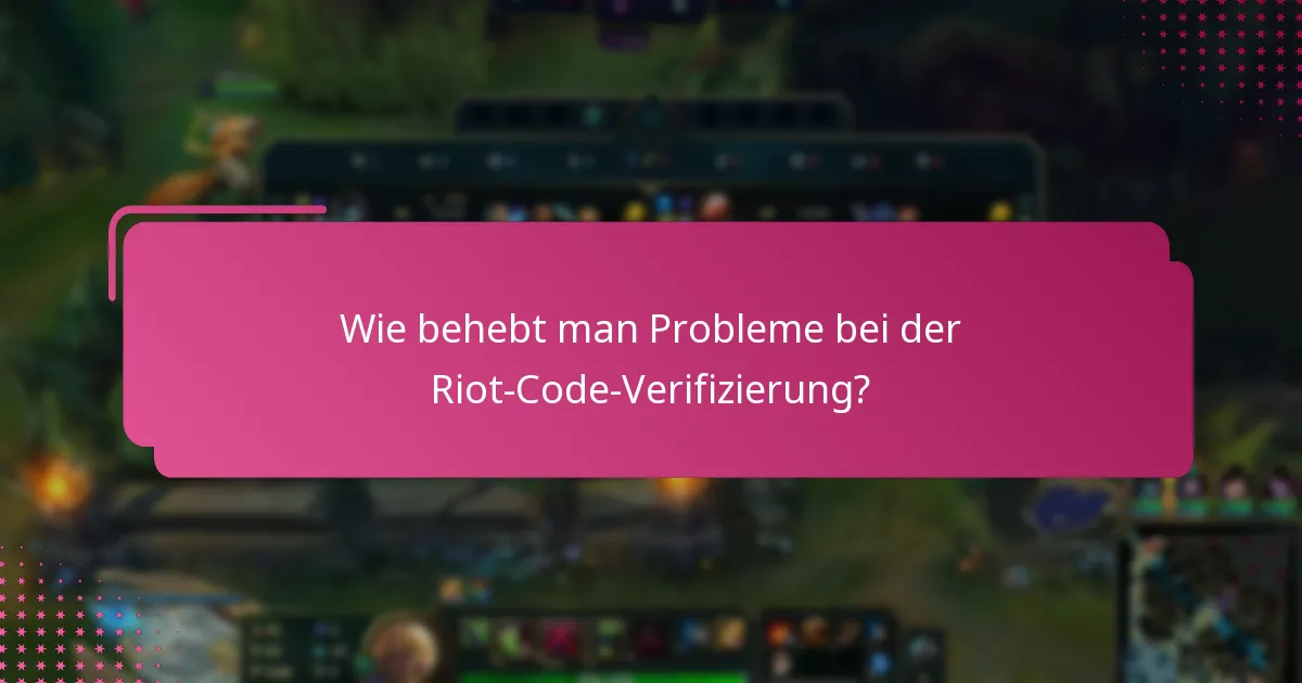 Was sind fortgeschrittene Tipps für eine erfolgreiche Riot-Code-Verifizierung?
