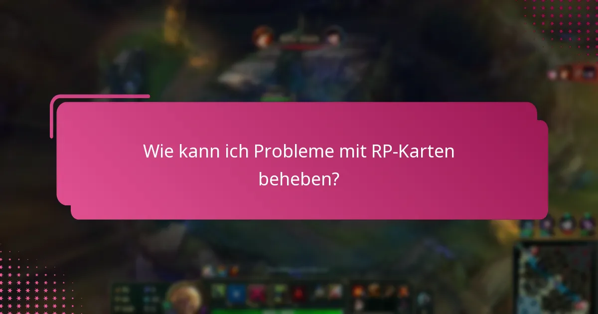 Welche Lösungen gibt es für anhaltende RP-Kartenprobleme?